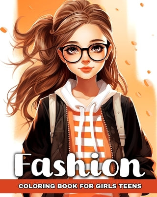 Fashion Coloring Book for Girls Teens: Explore Fashion Design Coloring Pages and Modern Outfits for Fashionable Girls by Camy, Camelia