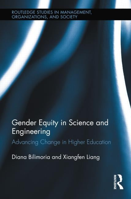 Gender Equity in Science and Engineering: Advancing Change in Higher Education by Bilimoria, Diana