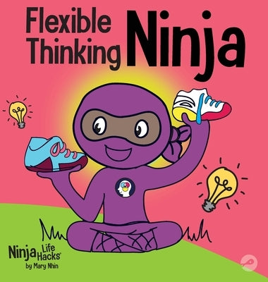 Flexible Thinking Ninja: A Children's Book About Developing Executive Functioning and Flexible Thinking Skills by Nhin, Mary