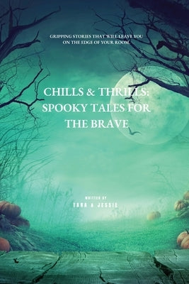 Chills & Thrills: Spooky Tales for the Brave by Johnson, Jessie