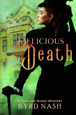 Delicious Death: A Gaslamp Ghost Mystery by Nash, Byrd