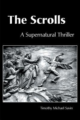 The Scrolls: A Supernatural Thriller by Savin, Timothy Michael