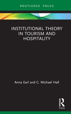 Institutional Theory in Tourism and Hospitality by Earl, Anna