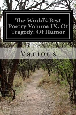 The World's Best Poetry Volume IX: Of Tragedy: Of Humor by Various