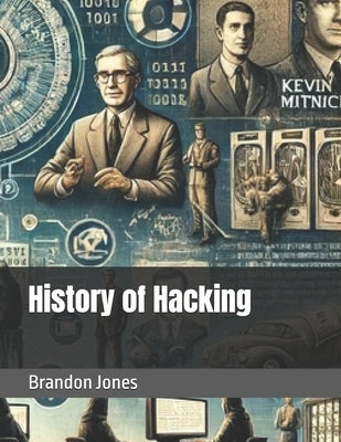 History of Hacking by Jones, Brandon