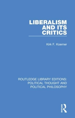 Liberalism and Its Critics by Koerner, Kirk F.