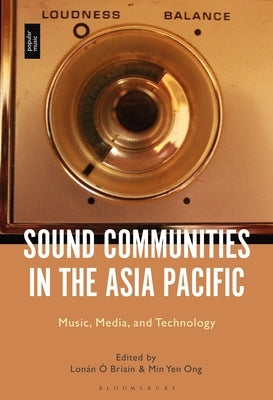 Sound Communities in the Asia Pacific: Music, Media, and Technology by Briain, Lonán Ó.