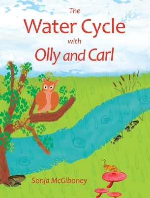 The Water Cycle with Olly and Carl by McGiboney, Sonja