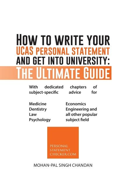 How to Write Your Ucas Personal Statement and Get Into University: The Ultimate Guide by Chandan, Mohan-Pal Singh