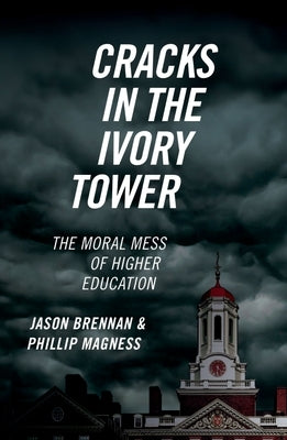 Cracks in the Ivory Tower: The Moral Mess of Higher Education by Brennan, Jason