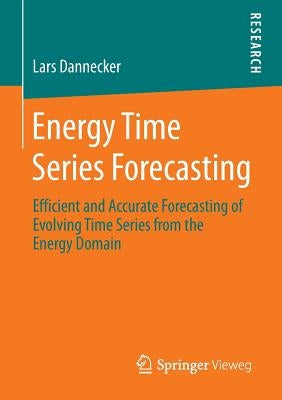 Energy Time Series Forecasting: Efficient and Accurate Forecasting of Evolving Time Series from the Energy Domain by Dannecker, Lars