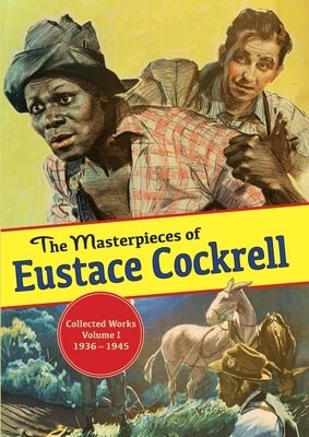 The Masterpieces of Eustace Cockrell: Collected Works, Volume I, 1936-1945 by Cockrell, Eustace