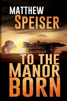 To the Manor Born by Speiser, Matthew