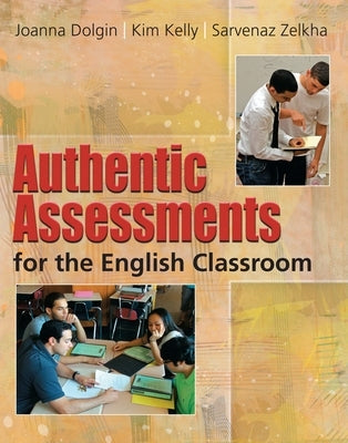 Authentic Assessments for the English Classroom by Dolgin, Joanna