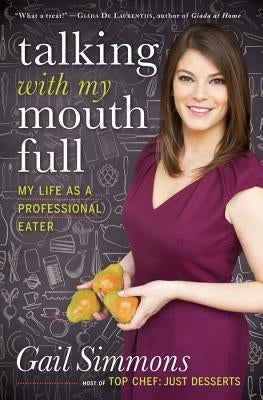 Talking with My Mouth Full: My Life as a Professional Eater by Simmons, Gail