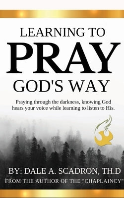 Learning to Pray God's Way by Scadron, Dale A.