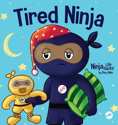 Tired Ninja: A Children's Book About How Being Tired Affects Your Mood, Focus and Behavior by Nhin, Mary