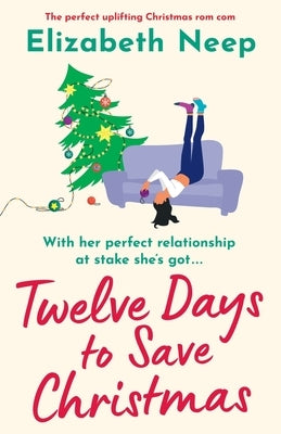 Twelve Days to Save Christmas: A heart-warming and feel-good festive romantic comedy by Neep, Elizabeth