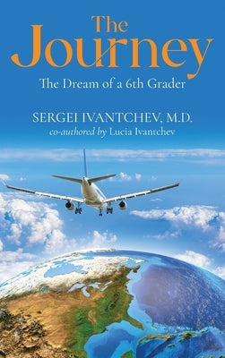 The Journey: The Dream of a 6th Grader by Ivantchev, Sergei