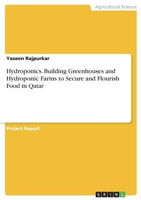 Hydroponics. Building Greenhouses and Hydroponic Farms to Secure and Flourish Food in Qatar by Rajpurkar, Yaseen