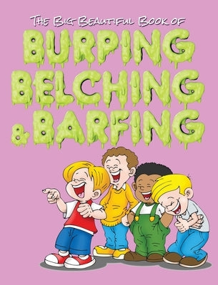 The Big Beautiful Book of Burping, Belching, & Barfing by Huston, Jimmy