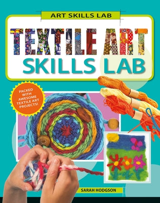 Textile Art Skills Lab by Hodgson, Sarah