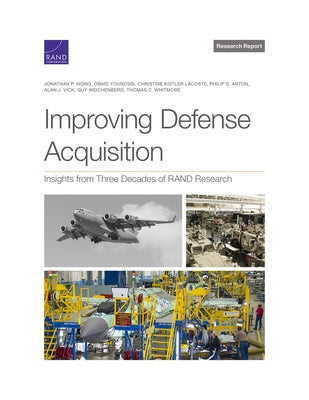 Improving Defense Acquisition: Insights from Three Decades of RAND Research by Wong, Jonathan P.