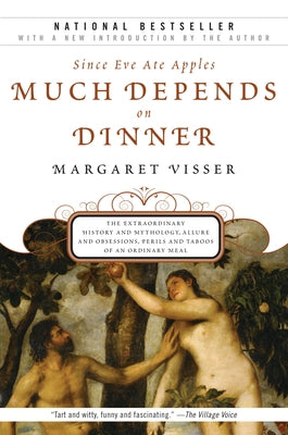 Much Depends on Dinner: The Extraordinary History and Mythology, Allure and Obsessions, Perils and Taboos of an Ordinary Mea by Visser, Margaret