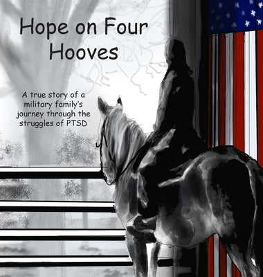 Hope on Four Hooves: A true story of a military family's journey through the struggles of PTSD by Elise, Ana B.