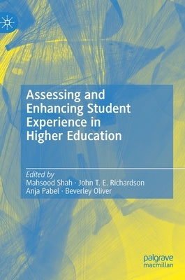 Assessing and Enhancing Student Experience in Higher Education by Shah, Mahsood