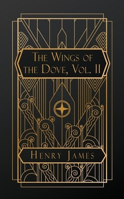 The Wings of the Dove, Volume II by James, Henry