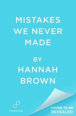 Mistakes We Never Made by Brown, Hannah