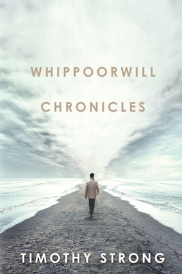 Whippoorwill Chronicles by Strong, Timothy