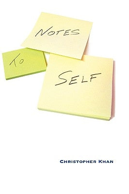 Notes to Self by Khan, Christopher