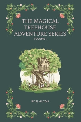 The Magical Treehouse Adventure Series: Vol 1 by Milton, Sj