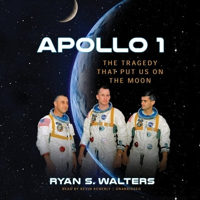 Apollo 1: The Tragedy That Put Us on the Moon by Walters, Ryan S.