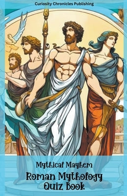 Roman Mythology Quiz Book by Publishing, Curiosity Chronicles