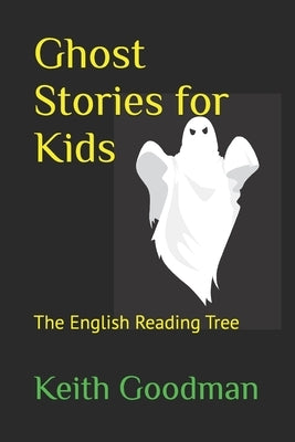 Ghost Stories for Kids: The English Reading Tree by Goodman, Keith