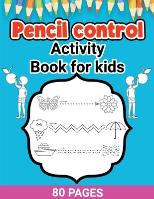 Pencil Control Activity Book for Kids: Activity Pages for Toddlers, Pencil Control, Learn How to Draw for Kids, Large Print Pencil Control Book by Bidden, Laura