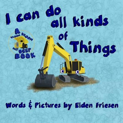 I can do all kinds of things. by Friesen, Elden