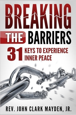 Breaking the Barriers: 31 Keys to Experience Inner Peace by Jr.