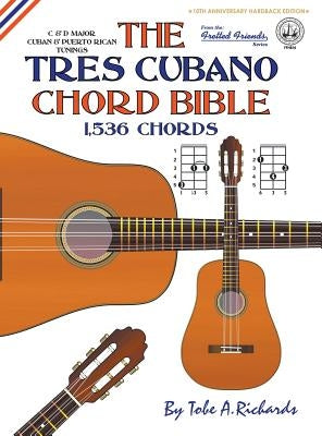 The Tres Cubano Chord Bible: Cuban and Puerto Rican Tunings 1,536 Chords by Richards, Tobe a.