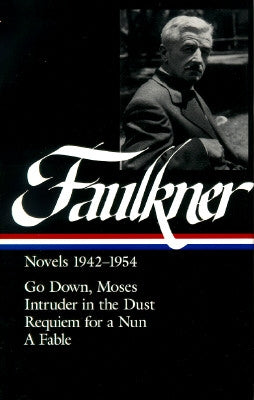 William Faulkner Novels 1942-1954 (Loa #73): Go Down, Moses / Intruder in the Dust / Requiem for a Nun / A Fable by Faulkner, William