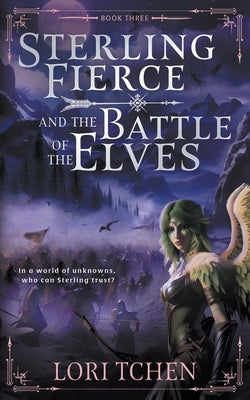 Sterling Fierce and the Battle of the Elves: A YA Coming-of-Age Fantasy Series by Tchen, Lori