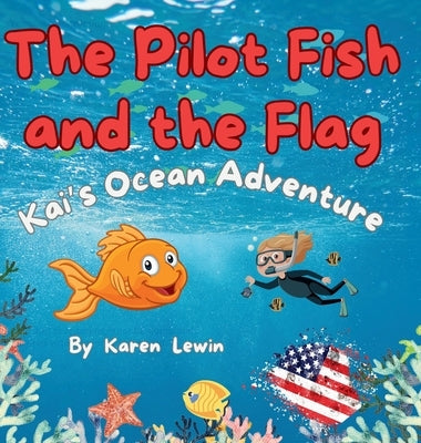 The Pilot Fish and the Flag: Kai's Ocean Adventure by Lewin, Karen