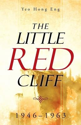 The Little Red Cliff: 1946-1963 by Yeo Hong Eng