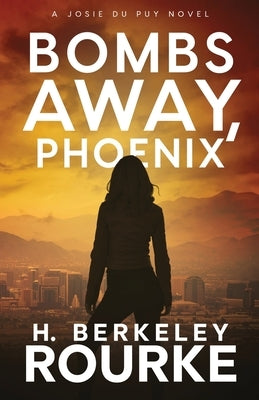 Bombs Away, Phoenix by Rourke, H. Berkeley