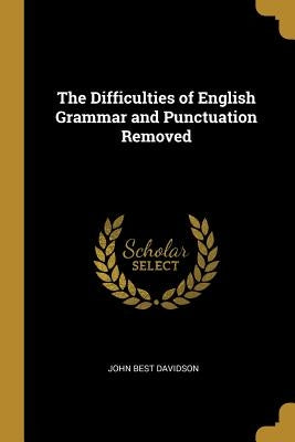 The Difficulties of English Grammar and Punctuation Removed by Davidson, John Best