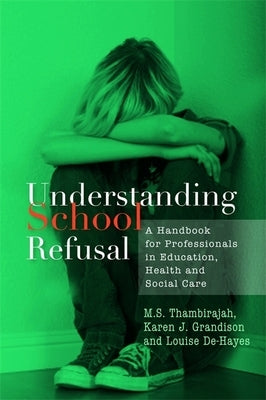 Understanding School Refusal: A Handbook for Professionals in Education, Health and Social Care by Grandison, Karen J.