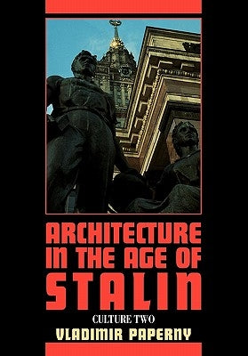 Architecture in the Age of Stalin: Culture Two by Paperny, Vladimir